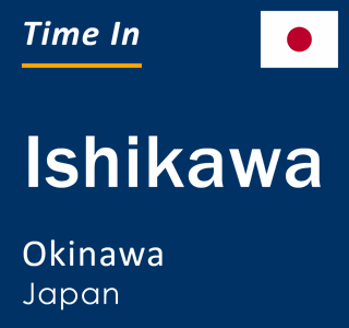 Current local time in Ishikawa, Okinawa, Japan