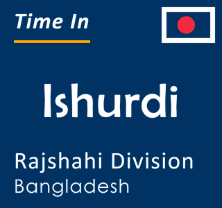 Current time in Ishurdi, Rajshahi Division, Bangladesh