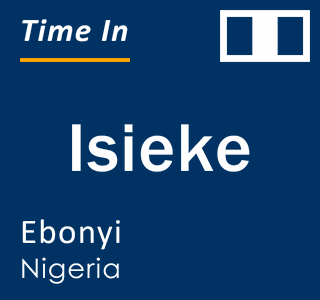 Current local time in Isieke, Ebonyi, Nigeria