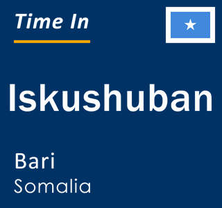 Current local time in Iskushuban, Bari, Somalia
