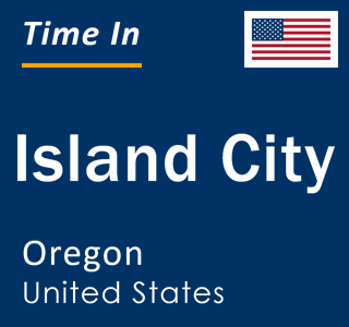 Current local time in Island City, Oregon, United States