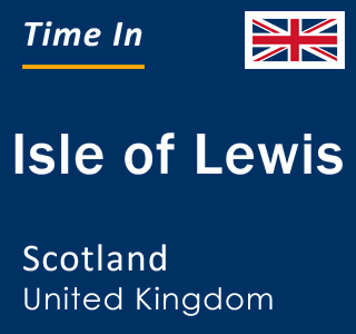 Current local time in Isle of Lewis, Scotland, United Kingdom