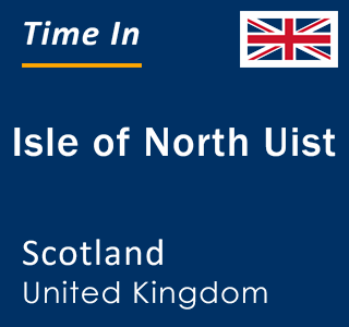 Current local time in Isle of North Uist, Scotland, United Kingdom