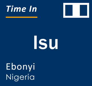 Current time in Isu, Ebonyi, Nigeria
