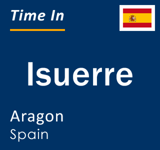 Current local time in Isuerre, Aragon, Spain