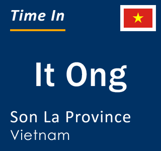Current local time in It Ong, Son La Province, Vietnam