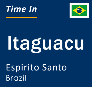 Current local time in Itaguacu, Espirito Santo, Brazil