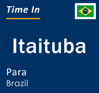 Current local time in Itaituba, Para, Brazil