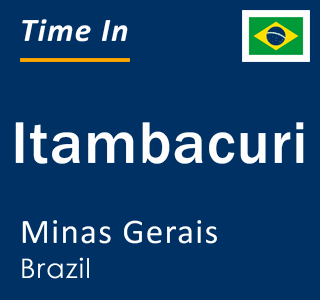 Current local time in Itambacuri, Minas Gerais, Brazil