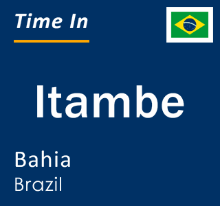 Current local time in Itambe, Bahia, Brazil