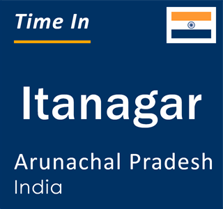 Current local time in Itanagar, Arunachal Pradesh, India