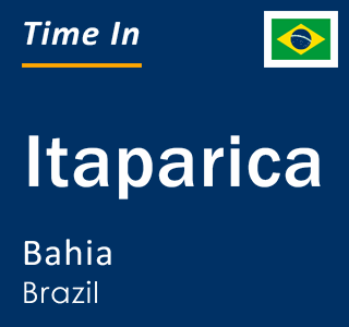 Current local time in Itaparica, Bahia, Brazil