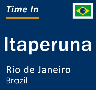 Current local time in Itaperuna, Rio de Janeiro, Brazil