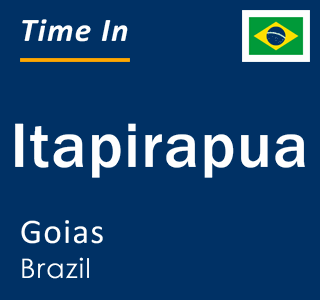 Current local time in Itapirapua, Goias, Brazil