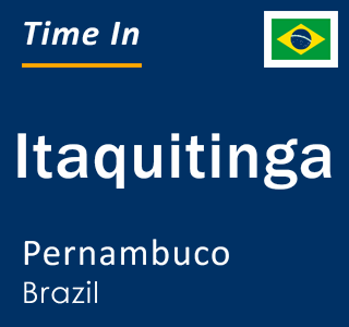 Current local time in Itaquitinga, Pernambuco, Brazil