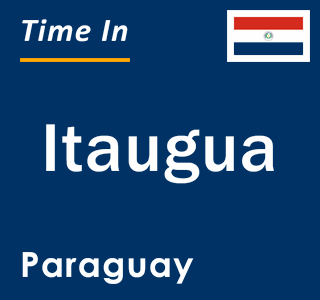 Current local time in Itaugua, Paraguay