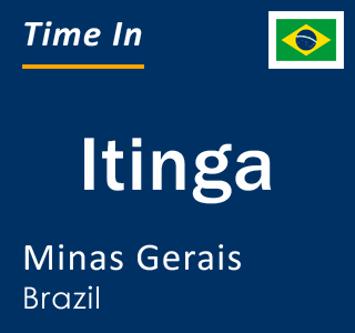 Current local time in Itinga, Minas Gerais, Brazil