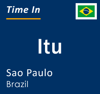 Current local time in Itu, Sao Paulo, Brazil