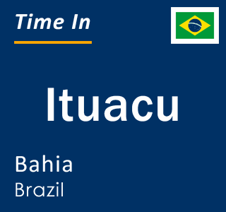 Current local time in Ituacu, Bahia, Brazil