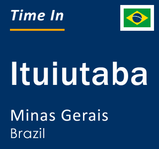 Current local time in Ituiutaba, Minas Gerais, Brazil