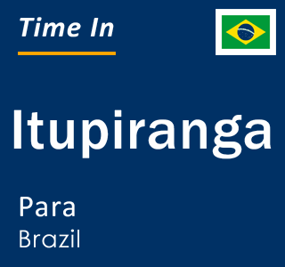Current local time in Itupiranga, Para, Brazil