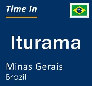 Current local time in Iturama, Minas Gerais, Brazil