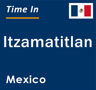 Current local time in Itzamatitlan, Mexico