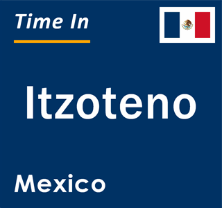 Current local time in Itzoteno, Mexico