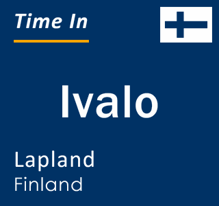 Current local time in Ivalo, Lapland, Finland