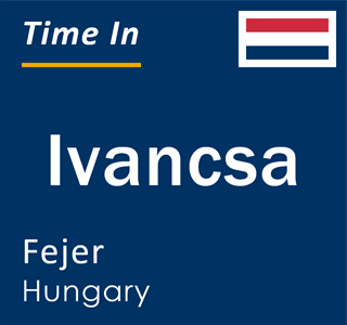 Current local time in Ivancsa, Fejer, Hungary