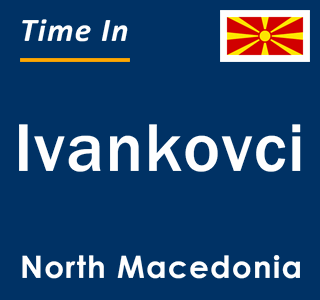 Current local time in Ivankovci, North Macedonia