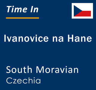 Current local time in Ivanovice na Hane, South Moravian, Czechia