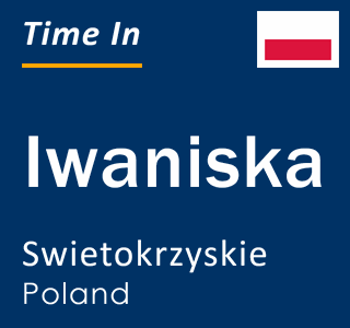 Current local time in Iwaniska, Swietokrzyskie, Poland