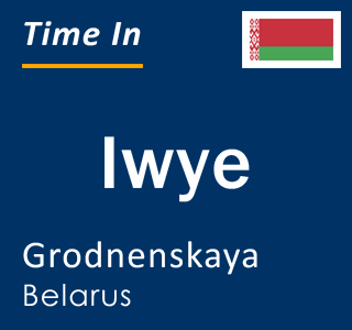 Current time in Iwye, Grodnenskaya, Belarus