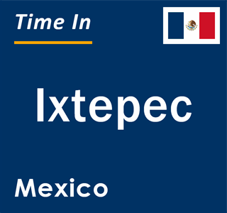 Current local time in Ixtepec, Mexico