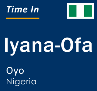 Current local time in Iyana-Ofa, Oyo, Nigeria