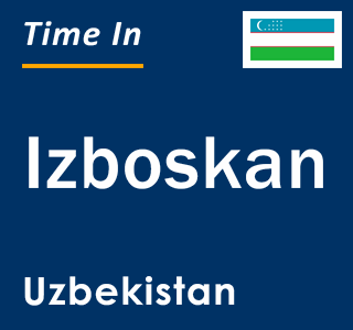 Current local time in Izboskan, Uzbekistan