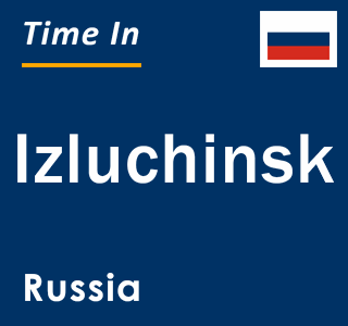 Current local time in Izluchinsk, Russia