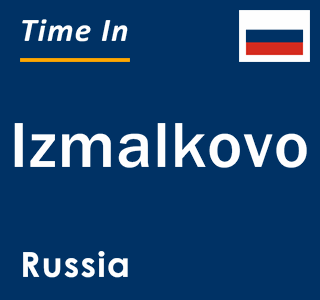 Current local time in Izmalkovo, Russia