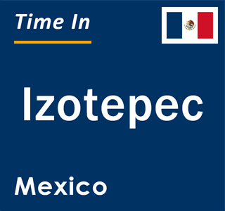 Current local time in Izotepec, Mexico