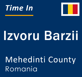 Current local time in Izvoru Barzii, Mehedinti County, Romania