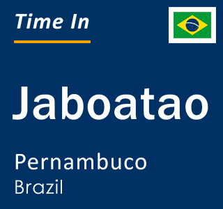 Current local time in Jaboatao, Pernambuco, Brazil