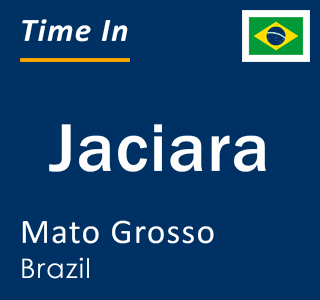 Current local time in Jaciara, Mato Grosso, Brazil