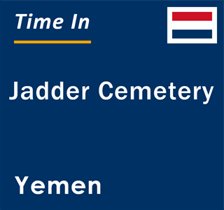 Current local time in Jadder Cemetery, Yemen