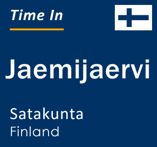 Current time in Jaemijaervi, Satakunta, Finland