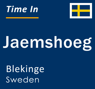 Current local time in Jaemshoeg, Blekinge, Sweden