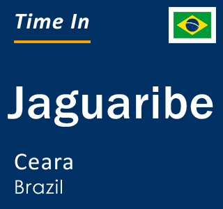 Current local time in Jaguaribe, Ceara, Brazil