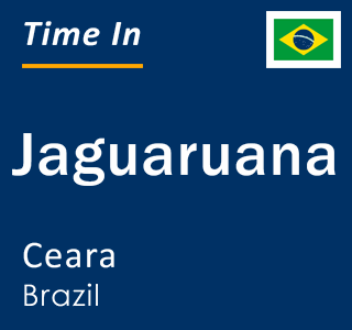 Current local time in Jaguaruana, Ceara, Brazil