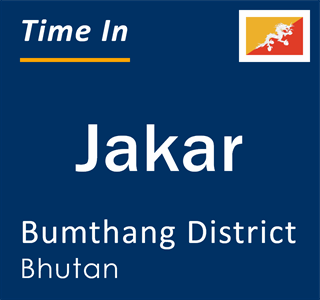 Current time in Jakar, Bumthang, Bhutan