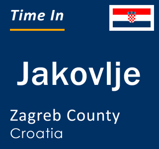 Current local time in Jakovlje, Zagreb County, Croatia